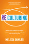 ReCulturing: Design Your Company Culture to Connect with Strategy and Purpose for Lasting Success by Melissa Daimler, 9781264278602