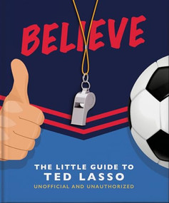 Believe: The Little Guide to Ted Lasso by OH, OH, 9781800692336