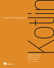 Functional Programming in Kotlin by Marco Vermeulen, Rúnar Bjarnason, Paul Chiusano, 9781617297168