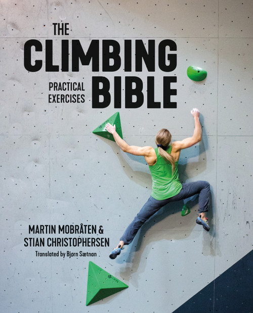 The Climbing Bible: Practical Exercises (Technique and strength training for climbing) by Martin Mobråten, Stian Christophersen, Bjørn Sætnan, 9781839811043