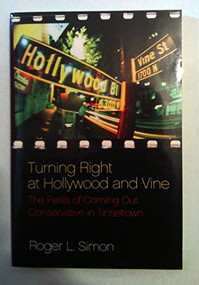 Turning Right at Hollywood and Vine (The Perils of Coming Out Conservative in Tinseltown) by Roger  L. Simon, 9781594034817