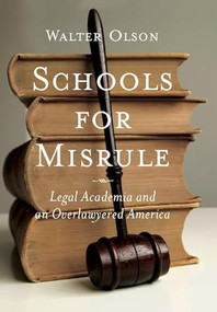 Schools for Misrule (Legal Academia and an Overlawyered America) by Walter Olson, 9781594032332