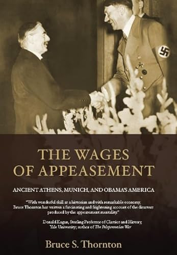 The Wages of Appeasement (Ancient Athens, Munich, and Obama's America) by Bruce  S. Thornton, 9781594035197
