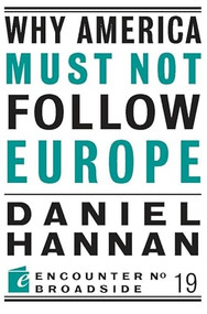 Why America Must Not Follow Europe by Daniel Hannan, 9781594035609