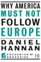 Why America Must Not Follow Europe by Daniel Hannan, 9781594035609