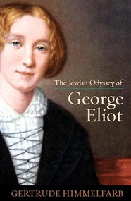 The Jewish Odyssey of George Eliot by Gertrude Himmelfarb, 9781594035968