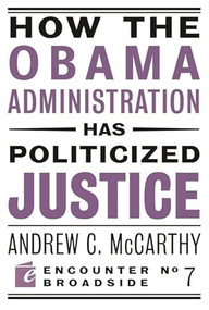 How the Obama Administration has Politicized Justice (Reflections on Politics, Liberty, and the State) by Andrew C McCarthy, 9781594034749