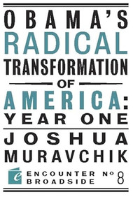 Obama's Radical Transformation of America: Year One (The Survival of Socialism in a Post-Soviet Era) by Joshua Muravchik, 9781594034756