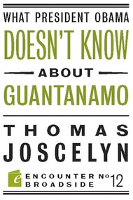 What President Obama Doesn?t Know About Guantanamo by Thomas Joscelyn, 9781594034909