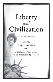 Liberty and Civilization (The Western Heritage) by Roger Scruton, 9781594033834