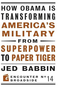 How Obama is Transforming America's Military from Superpower to Paper Tiger (The Truth about China in the Twenty-First Century) by Jed Babbin, 9781594035142