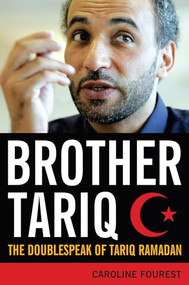 Brother Tariq (The Doublespeak of Tariq Ramadan) by Caroline Fourest, 9781594032158