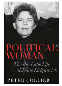 Political Woman (The Big Little Life of Jeane Kirkpatrick) by Peter Collier, 9781594036040