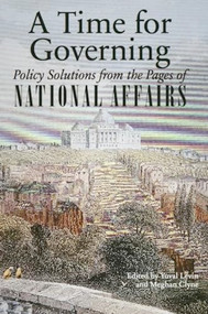 A Time for Governing (Policy Solutions from the Pages of National Affairs) by Yuval Levin, Meghan Clyne, 9781594036576