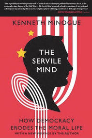 The Servile Mind (How Democracy Erodes the Moral Life) - 9781594036361 by Kenneth Minogue, 9781594036361
