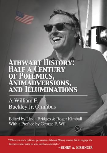 Athwart History: Half a Century of Polemics, Animadversions, and Illuminations (A William F. Buckley Jr. Omnibus) by William F. Buckley Jr., Linda Bridges, Roger Kimball, 9781594036088