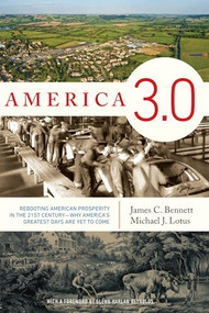 America 3.0 (Rebooting American Prosperity in the 21st CenturyWhy Americas Greatest Days Are Yet to Come) by James C. Bennett, Michael J. Lotus, 9781594036439