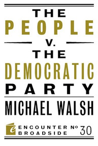 The People v. the Democratic Party by Michael Walsh, 9781594036613