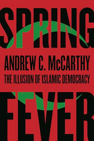 Spring Fever (The Illusion of Islamic Democracy) by Andrew C McCarthy, 9781594036910