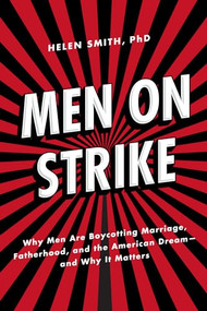 Men on Strike (Why Men Are Boycotting Marriage, Fatherhood, and the American Dream - and Why It Matters) - 9781594036750 by Helen Smith, 9781594036750