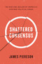 Shattered Consensus (The Rise and Decline of Americas Postwar Political Order) by James Piereson, 9781594036712