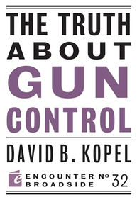 The Truth About Gun Control by David B Kopel, 9781594037122