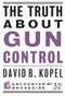 The Truth About Gun Control by David B Kopel, 9781594037122