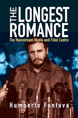 The Longest Romance (The Mainstream Media and Fidel Castro) by Humberto Fontova, 9781594036675