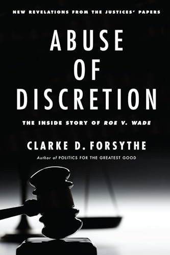 Abuse of Discretion (The Inside Story of Roe v. Wade) by Clarke D. Forsythe, 9781594036927