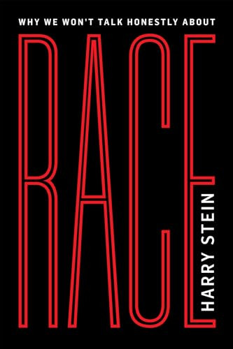 Why We Won't Talk Honestly About Race by Harry Stein, 9781594037061