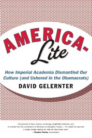 America-Lite (How Imperial Academia Dismantled Our Culture (and Ushered In the Obamacrats)) - 9781594037085 by David  Gelernter, 9781594037085