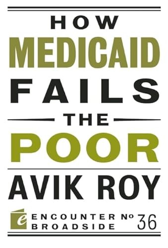 How Medicaid Fails the Poor by Avik Roy, 9781594037528