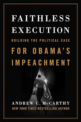 Faithless Execution (Building the Political Case for Obamas Impeachment) by Andrew C McCarthy, 9781594037764