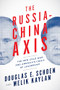 The Russia-China Axis (The New Cold War and Americas Crisis of Leadership) by Douglas E. Schoen, Melik Kaylan, 9781594037566