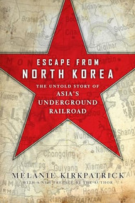 Escape from North Korea (The Untold Story of Asia's Underground Railroad) - 9781594037290 by Melanie Kirkpatrick, 9781594037290