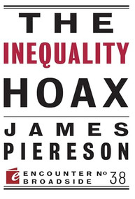 The Inequality Hoax by James Piereson, 9781594037856
