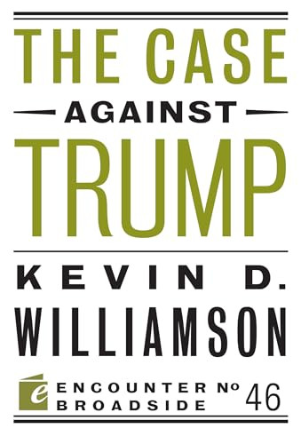 The Case Against Trump by Kevin D. Williamson, 9781594038778