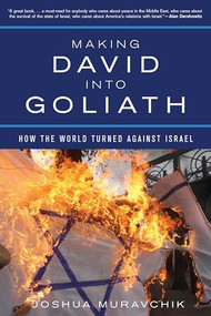 Making David into Goliath (How the World Turned Against Israel) - 9781594038457 by Joshua Muravchik, 9781594038457