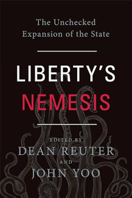 Liberty's Nemesis (The Unchecked Expansion of the State) by Dean Reuter, John Yoo, 9781594038372