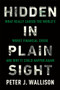 Hidden in Plain Sight (What Really Caused the World's Worst Financial Crisisand Why It Could Happen Again) by Peter J. Wallison, 9781594038655
