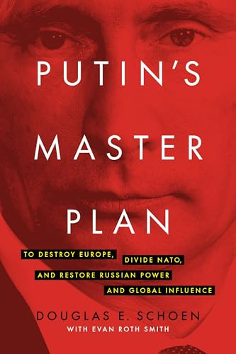 Putin's Master Plan (To Destroy Europe, Divide NATO, and Restore Russian Power and Global Influence) by Douglas E. Schoen, Evan Roth Smith, 9781594038891
