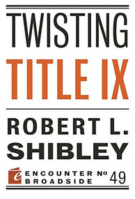 Twisting Title IX by Robert L. Shibley, 9781594039218