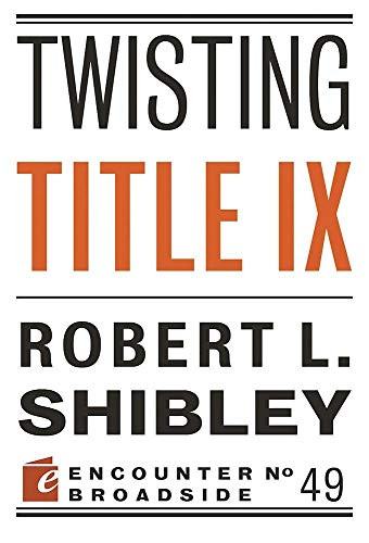Twisting Title IX by Robert L. Shibley, 9781594039218