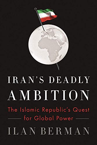Iran's Deadly Ambition (The Islamic Republic's Quest for Global Power) by Ilan Berman, 9781594038976