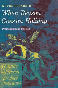 When Reason Goes on Holiday (Philosophers in Politics) by Neven Sesardic, 9781594038792
