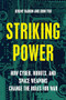 Striking Power (How Cyber, Robots, and Space Weapons Change the Rules for War) by Jeremy Rabkin, John Yoo, 9781594038877