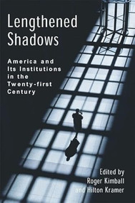 Lengthened Shadows (America and Its Institutions in the Twenty-First Century) by Roger Kimball, Hilton Kramer, 9781594030543