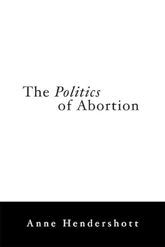 The Politics of Abortion by Anne Hendershott, 9781594031489