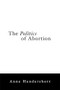 The Politics of Abortion by Anne Hendershott, 9781594031489