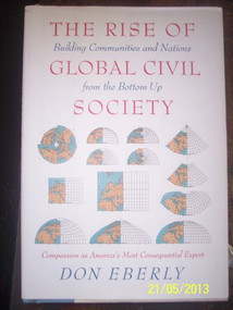 The Rise of Global Civil Society (Building Communities and Nations from the Bottom Up) by Don Eberly, 9781594032141